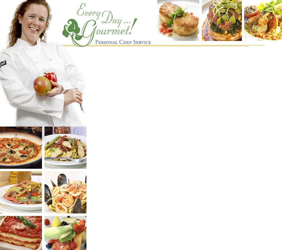 Every Day ... Gourmet Personal Chef Service